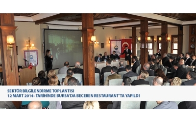 Sektör Bilgilendirme Toplantısı 12 Mart 2014 tarihinde Bursa'da Beceren Restaurant'ta yapıldı.