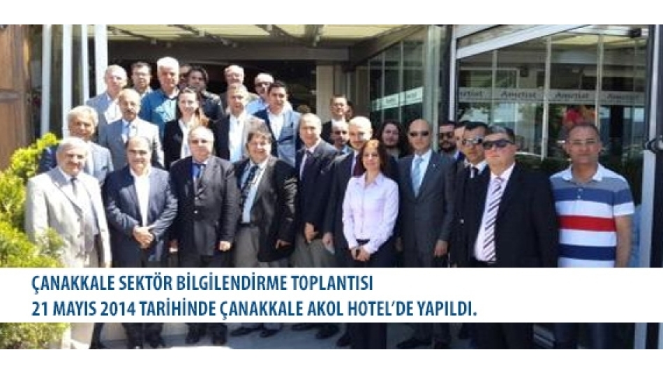 Çanakkale Sektör Bilgilendirme Toplantısı 21 Mayıs 2014 Tarihinde Çanakkale AKOL HOTEL'de yapıldı.